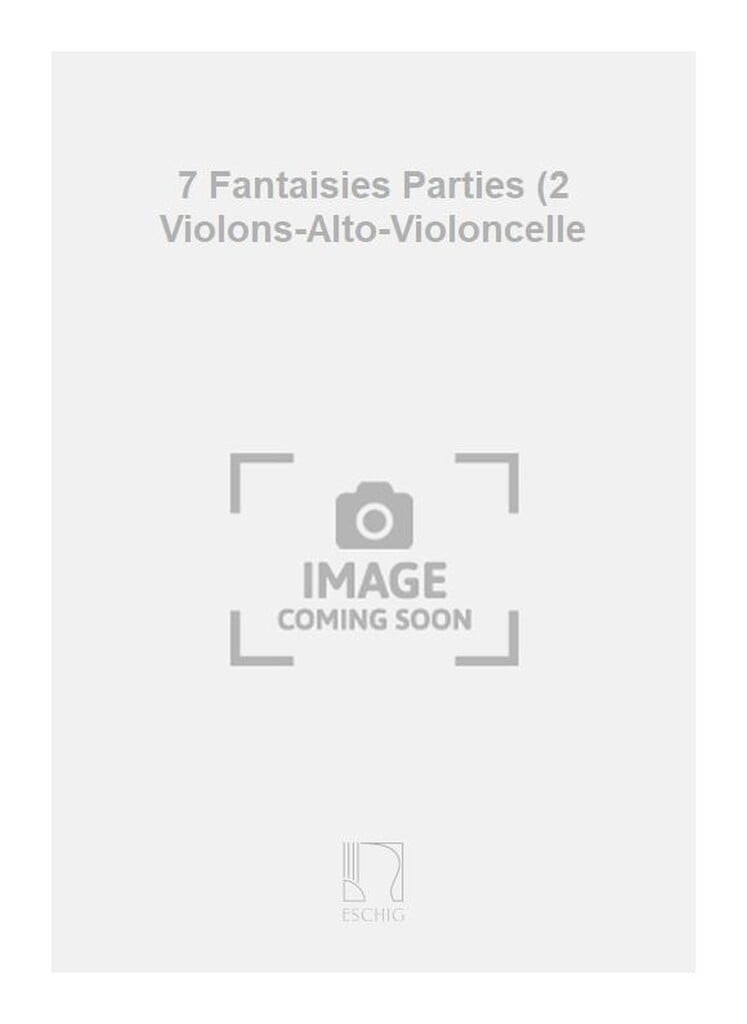 7 Fantaisies Parties (2 Violons-Alto-Violoncelle